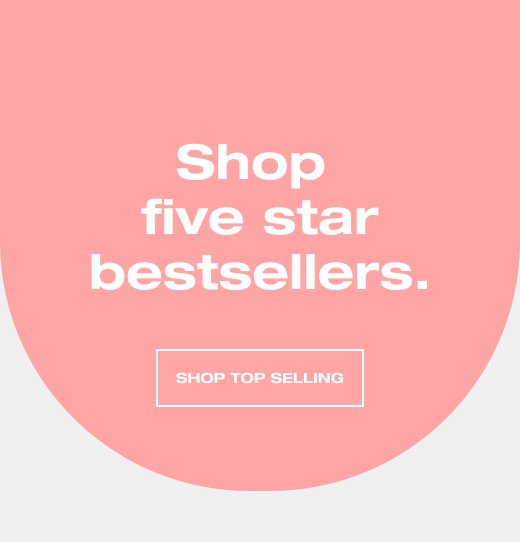 Shop five star bestsellers. SHOP TOP SELLING