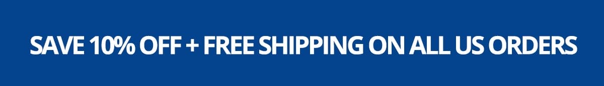 SAVE 10% OFF + FREE SHIPPING ON ALL US ORDERS