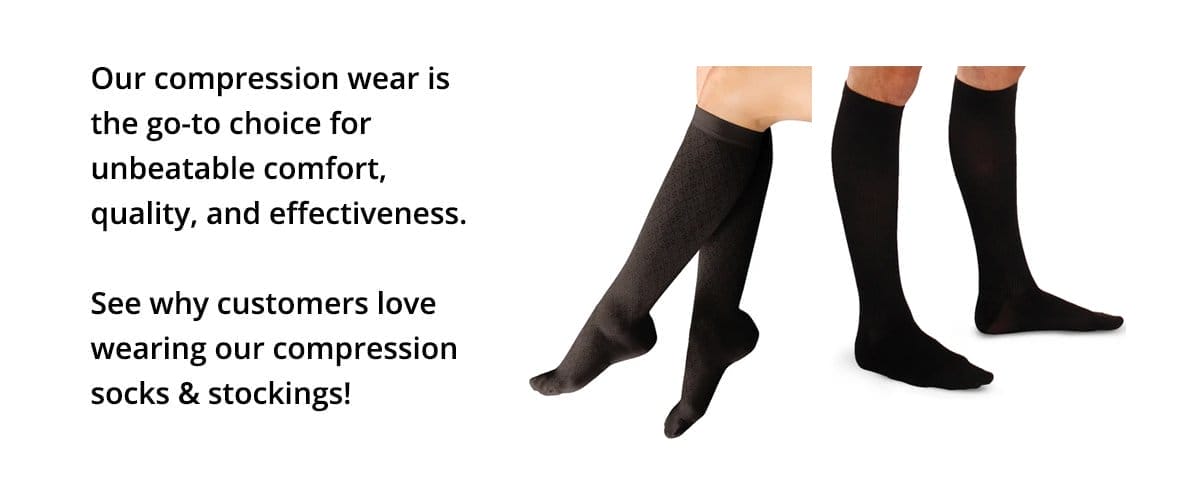 Our compression wear is the go-to choice for unbeatable comfort, quality, and effectiveness. See why customers love wearing our compression socks & stockings!