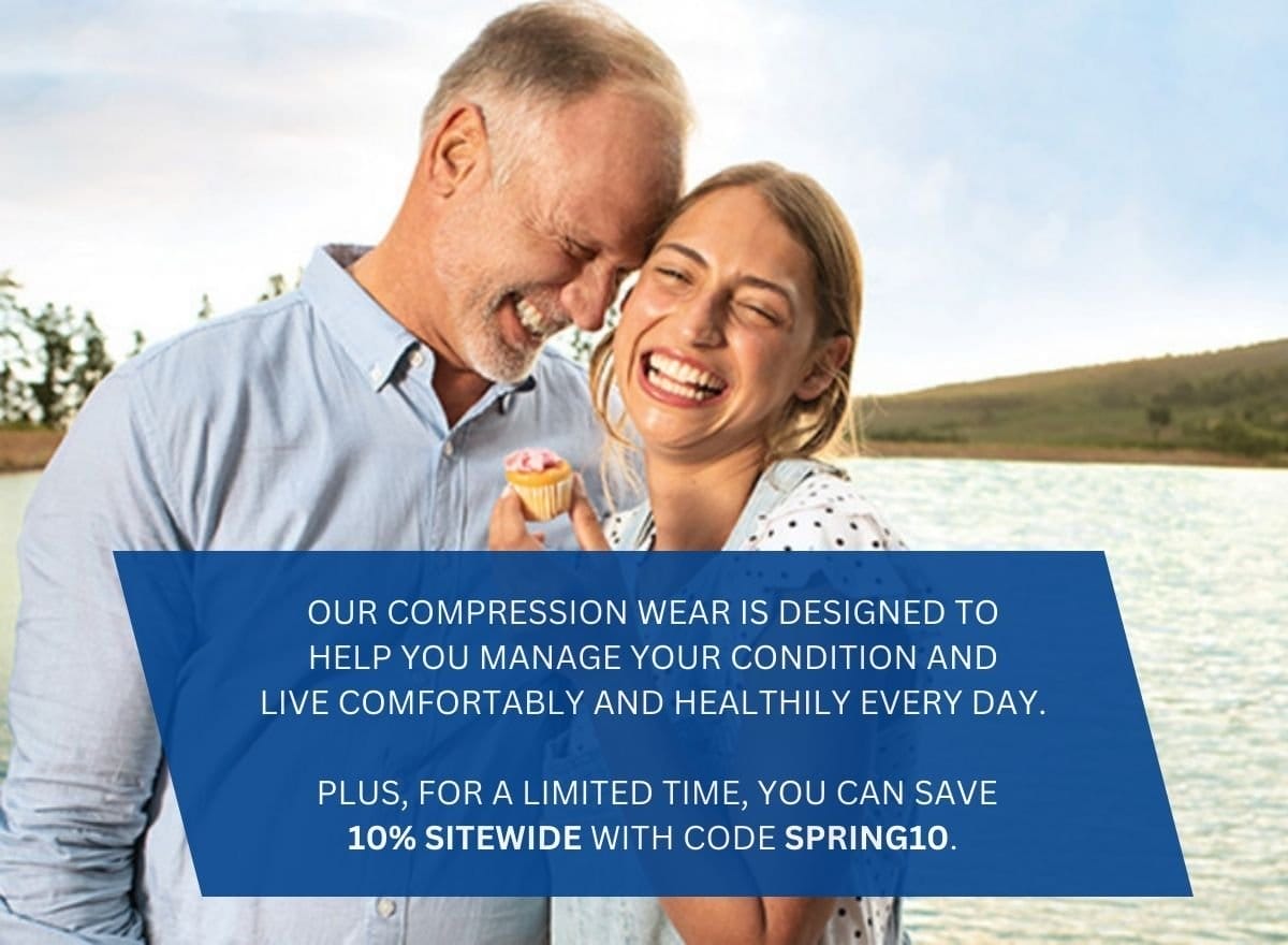 Our compression wear is designed to help you manage your condition and live comfortably and healthily every day. Plus, for a limited time, you can save 10% sitewide with code SPRING10.
