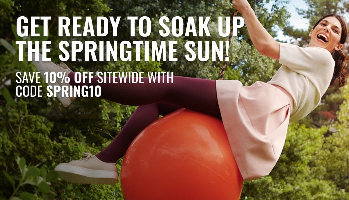 Get ready to soak up the springtime sun! SAVE 10% OFF SITEWIDE with code SPRING10