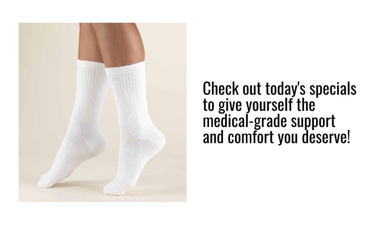 Check out today's specials to give yourself the medical-grade support and comfort you deserve!