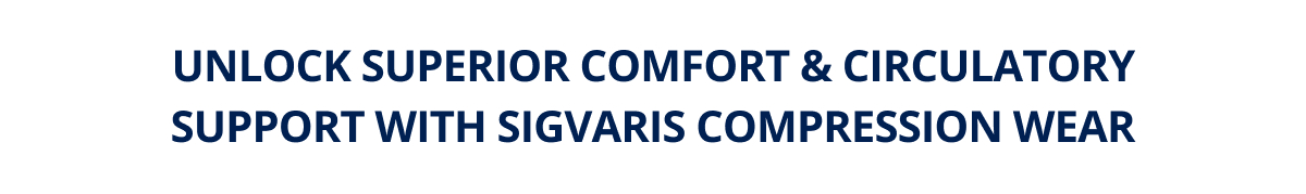 Unlock superior comfort & circulatory support with Sigvaris Compression Wear