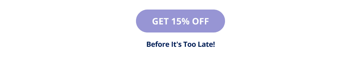 GET 15% OFF before it's too late!