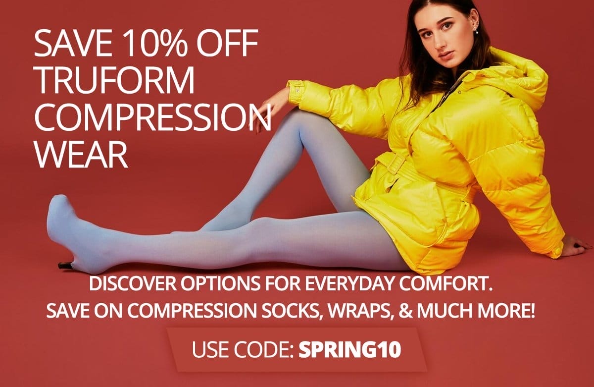 SAVE 10% OFF TRUFORM COMPRESSION WEAR | Discover options for everyday comfort. | Save on compression socks, wraps, & much more! → USE CODE: SPRING10