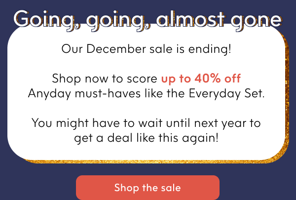 our december sale is almost over!