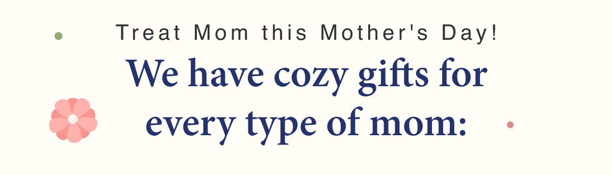 We have cozy gifts for every type of mum
