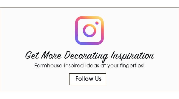 Get More Decorating Inspiration Farmhouse-inspired ideas at your fingertips! Follow Us