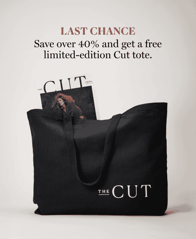Last Chance — Save over 40% plus get two free gifts — our new Cut tote and the Spring Fashion Issue with any annual plan.