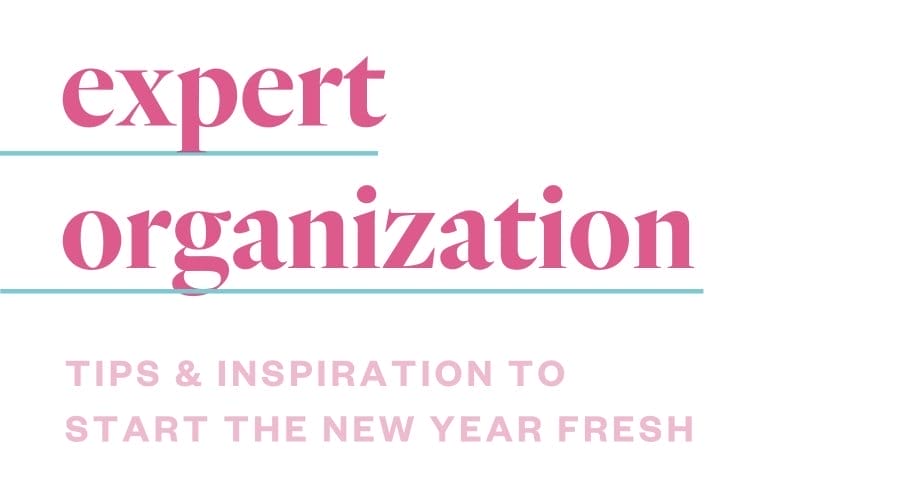 Expert Organization: tips & inspiration to start the new year fresh