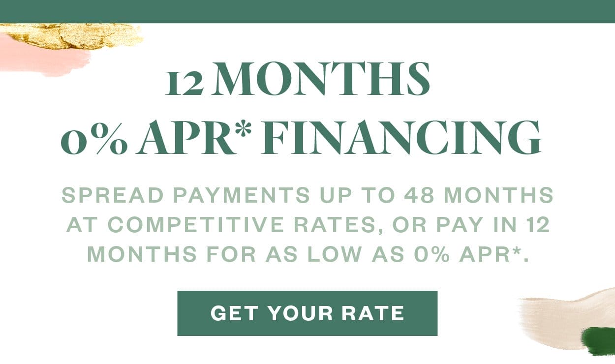 12 Months 0% APR* Financing. Spread payments up to 48 months at competitive rates, or pay in 12 months for as low as 0% APR*. Get Your Rate.