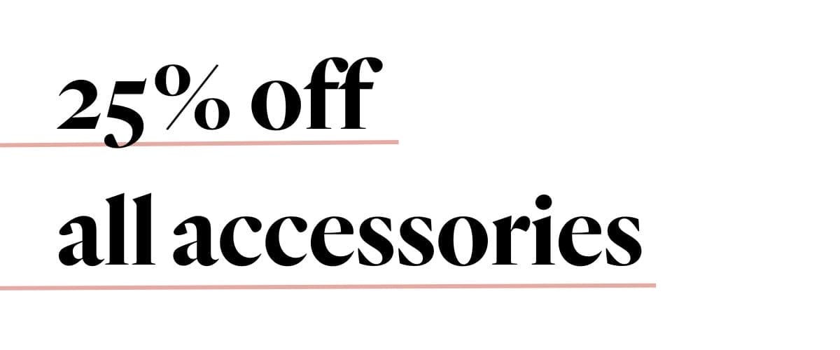 25% off all accessories