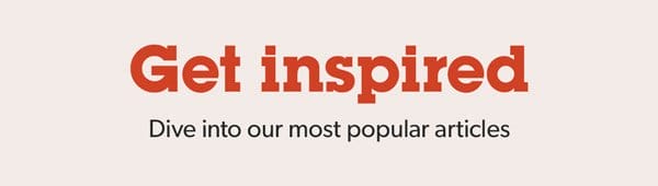 Get inspired. Our most popular articles for 2024