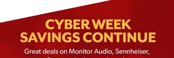 Cyber Week savings continue! Great deals on Monitor Audio, Sennheiser, Sony, and other top brands