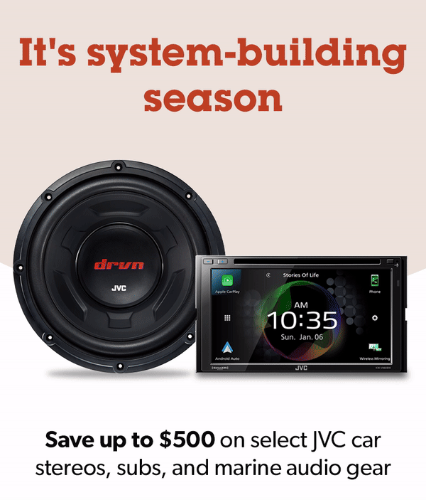 It's system-building season. Save up to \\$500 on select JVC car stereos, subs, and marine audio gear.
