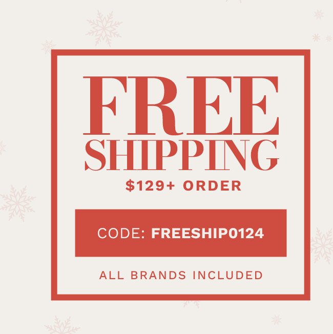Free Shipping on \\$129+ Order. All Brands Included. Code: FREESHIP0124.