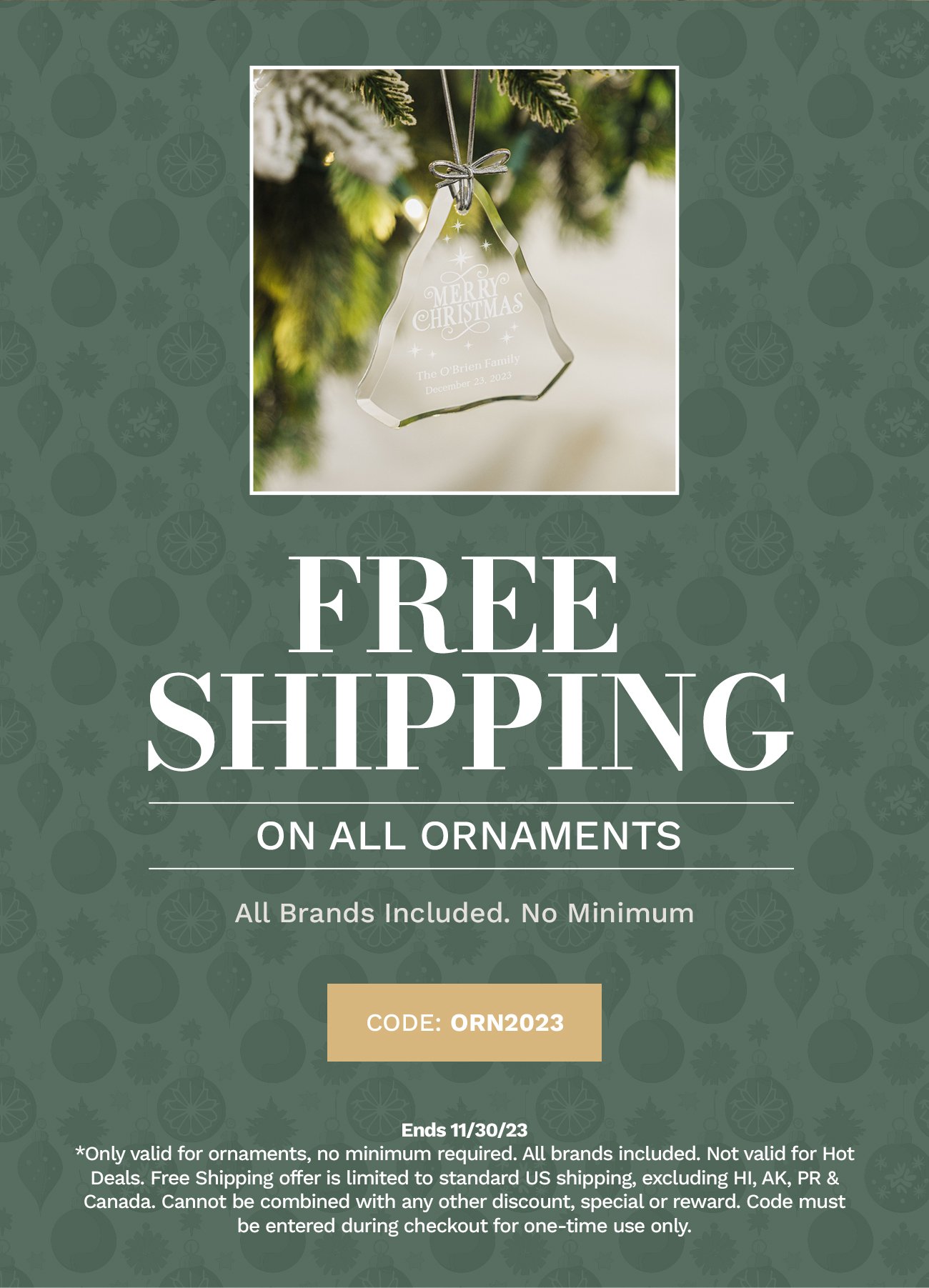 FREE SHIPPING ON ALL ORNAMENTS. All Brands Included. No Minimum. CODE: ORN2023.