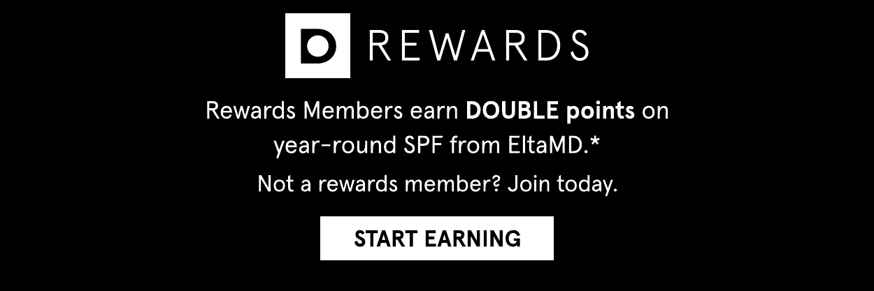 Rewards Members earn double points on EltaMD. Not a rewards member? Join today.