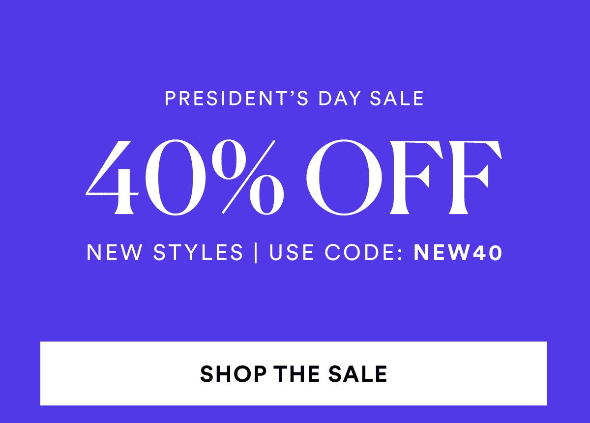 President's Day Sale. 40% OFF. New Styles | Use Code: NEW40. Shop All