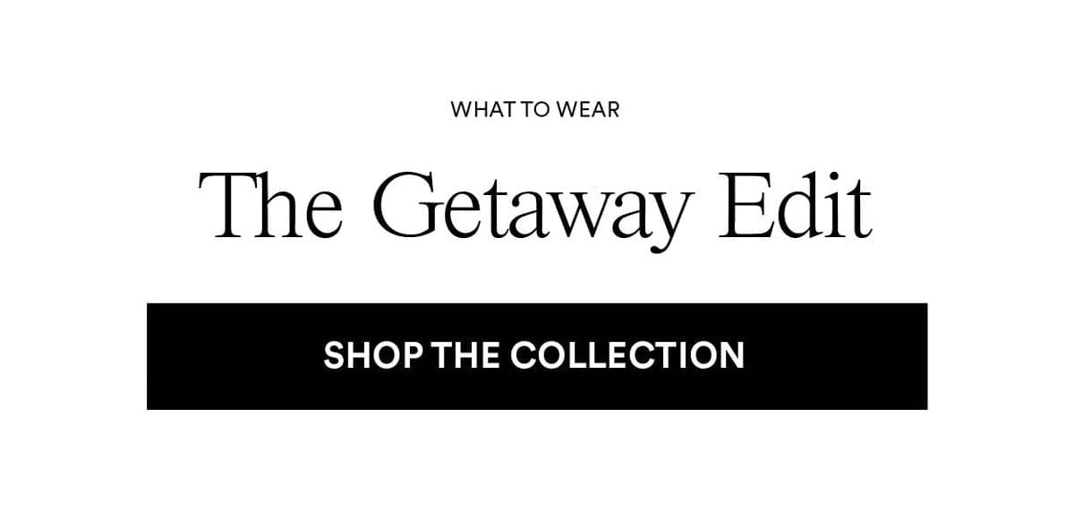 The Getaway Edit. Shop The Collection
