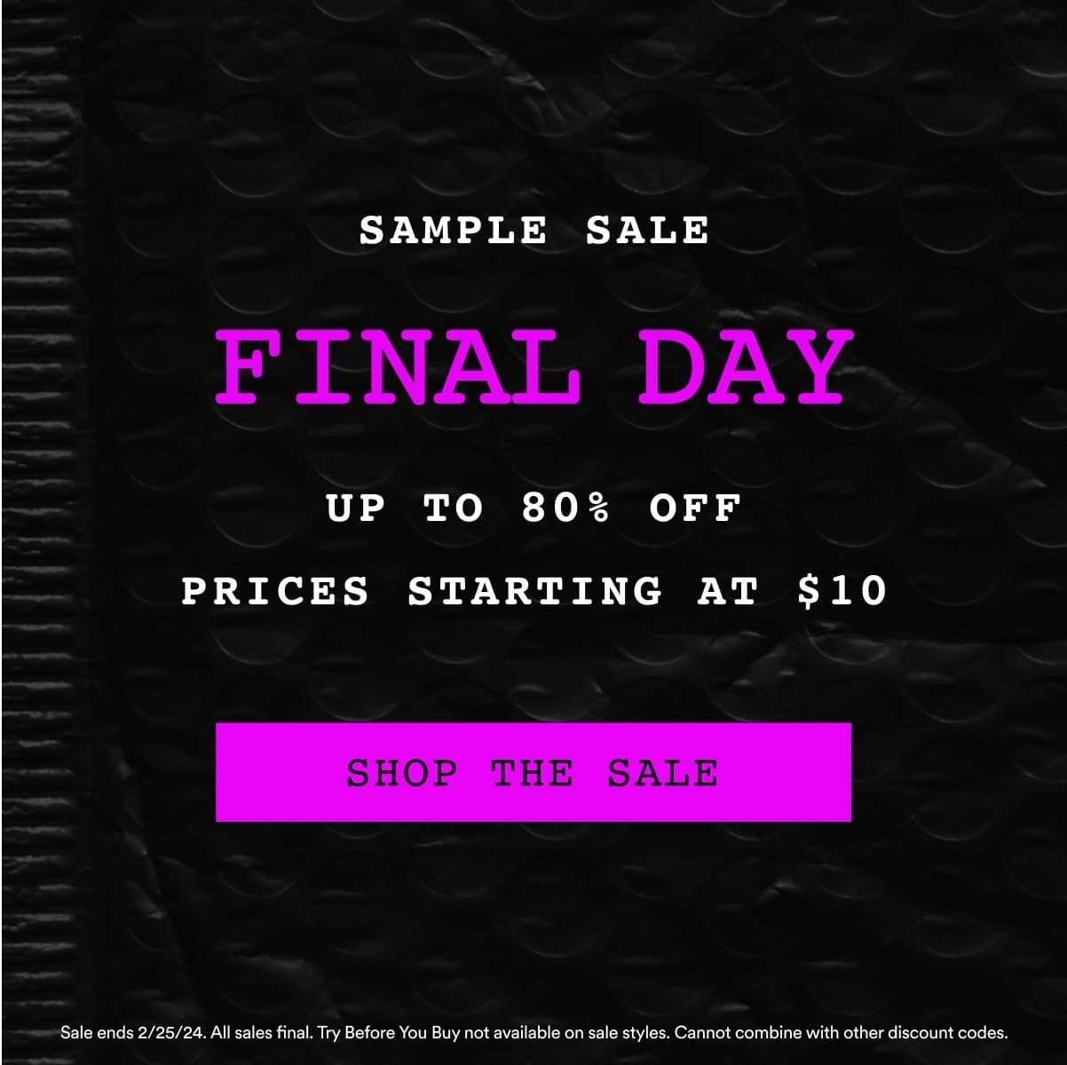 Sample Sale. 50 NEW STYLES ADDED. UP TO 80% OFF PRICES STARTING AT \\$10