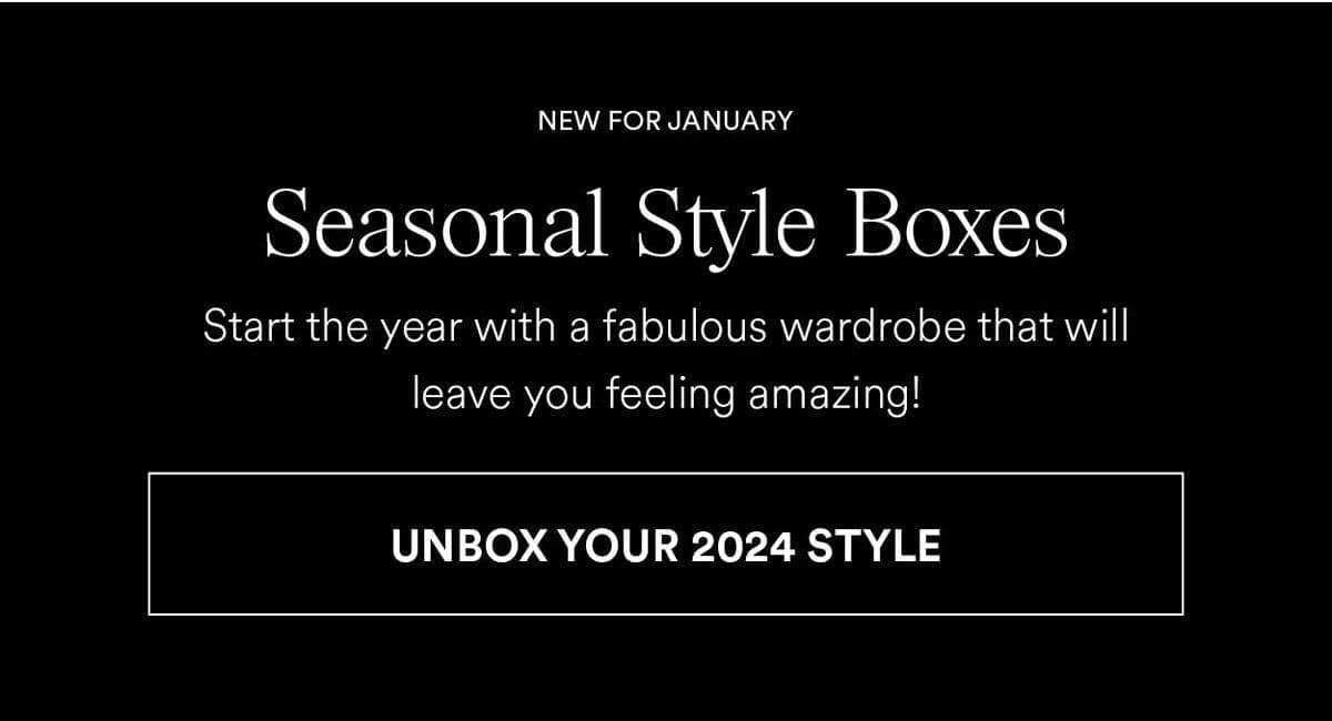 Seasonal Style Boxes. Unbox your 2024 Style
