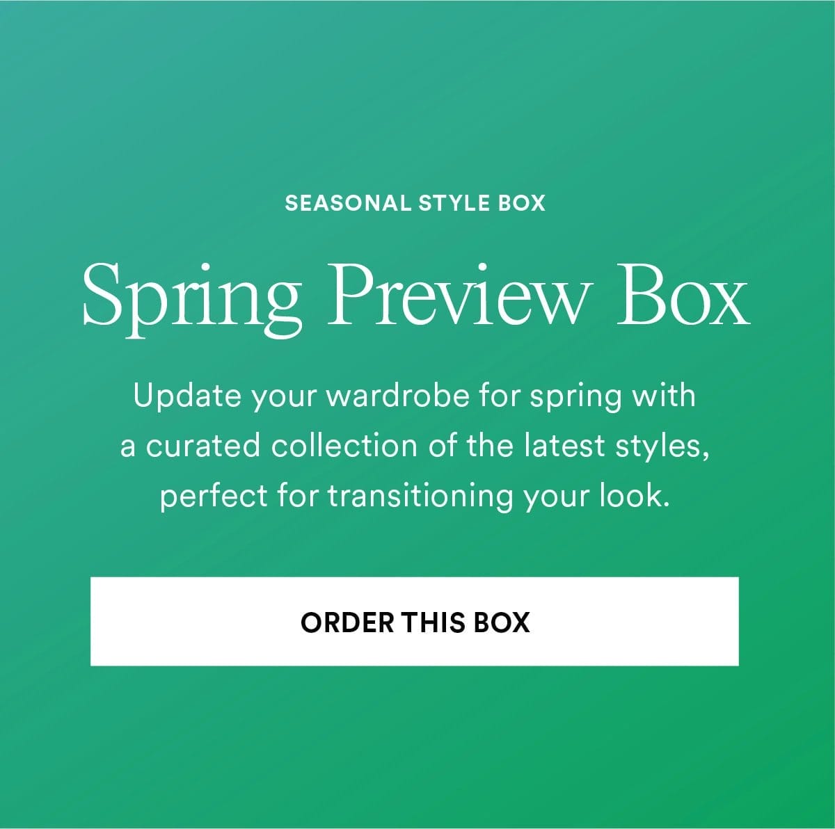 Spring Preview Box Update your wardrobe for spring with a curated collection of the latest styles, perfect fortransitioning your look. Order This Box