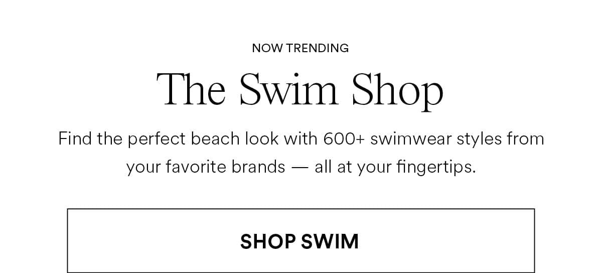 The Swim Shop. Find the perfect beach look with 600+ swimwear styles from your favorite brands — all at your fingertips.