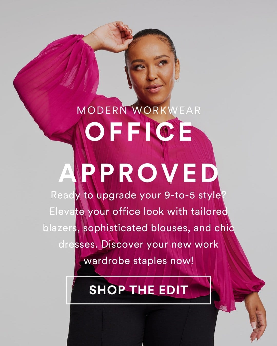 Modern Workwear. Office Approved. Ready to upgrade your 9-to-5 style? Elevate your office look with tailored blazers, sophisticated blouses, and chic dresses. Discover your new work wardrobe staples now!