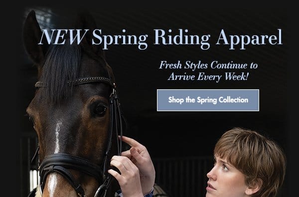 New Spring Riding Apparel! Fresh styles continue to arrive every week!