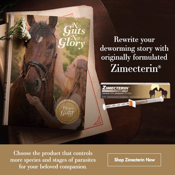 Rewrite your deworming story with originally formulated Zimecterin. Choose the prodcut that controls more species and stages of parasites for your beloved companion. Shop Zimecterin now.