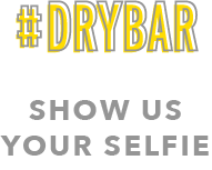 #DRYBAR | SHOW US YOUR SELFIE