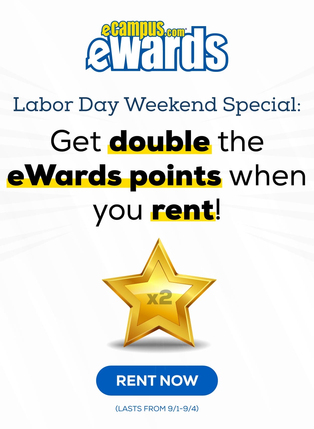 eCampus.com eWards | Labor Day Weekend Special: Get double the eWards points when you rent! (Lasts from 9/1-9/4)