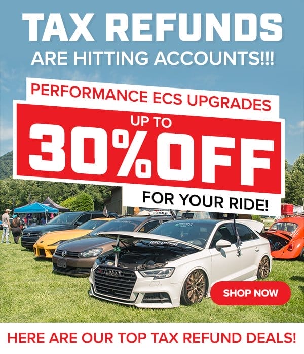 Here are our Top Tax Refund Deals! Up To 30% Off Performance ECS Upgrades For Your VW!