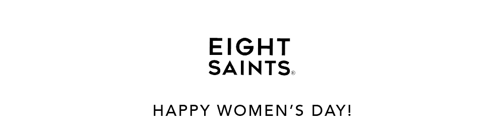 Eight Saints - Happy Women's Day