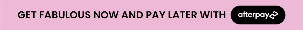 Get fabulous now and pay later with Afterpay.