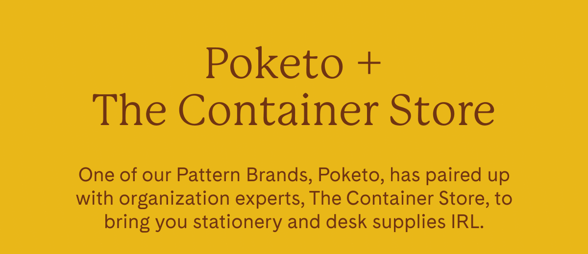 Poketo + Container Store | One of our Pattern Brands, Poketo, has paired up with organization experts, The Container Store, to bring you stationery and desk supplies IRL. | Shop Now