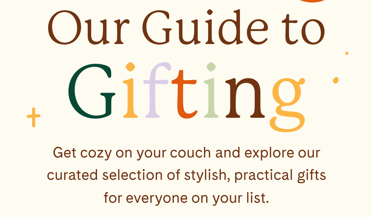 Our Guide to Gifting | Get cozy on your couch and explore our curated selection of stylish, practical gifts for everyone on your list.