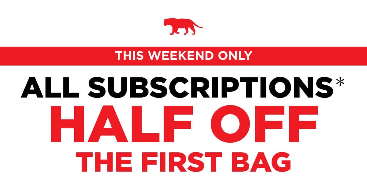One Day Only: All Subscriptions HALF OFF the First Bag