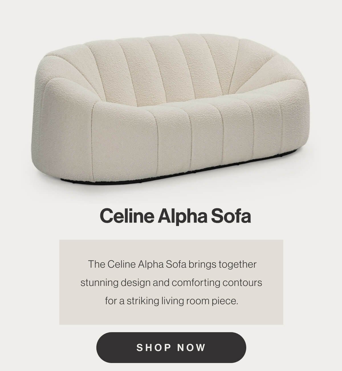 Celine Alpha Sofa - The Celine Alpha Sofa brings together stunning design and comforting contours for a striking living room piece. - Shop now