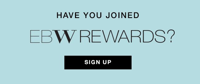 Have you joined EBW Rewards?
