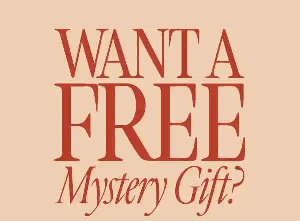 WANT A FREE Mystery Gift?