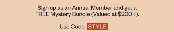 Sign up as an Annual Member and get a FREE Mystery Bundle (Valued at \\$200+). Use Code STYLE
