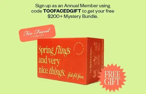 Sign up as an Annual Member using code TOOFACEDGIFT to get your free \\$200+ Mystery Bundle.