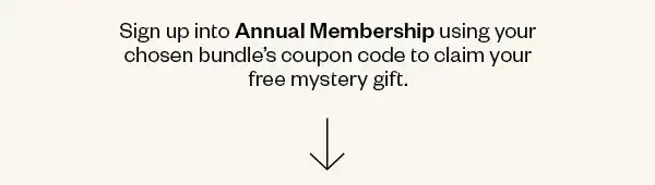 Sign Up into Annual Membership using your chose bundle's coupon code to claim your free mystery gift
