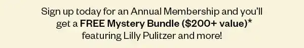 Sign up today for an Annual Membership and you'll get a FREE Mystery Bundle (\\$200+ value) featuring Lilly Pulitzer and more!