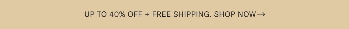 Up to 40% off + Free Shipping