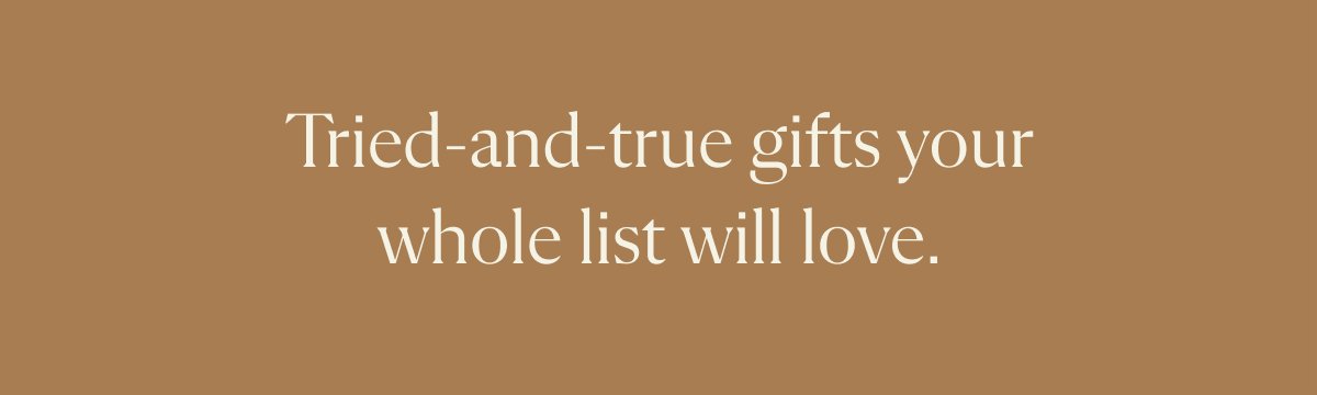 Tried and tre gifts your whole list will love.