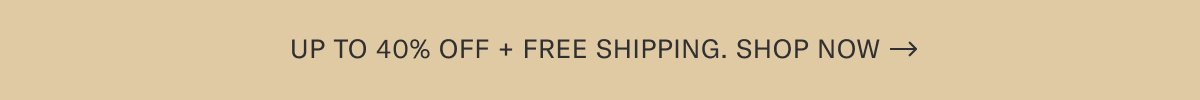Up to 40% off + Free Shipping