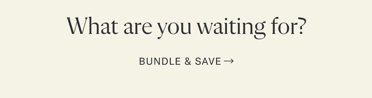 What are you waiting for? Bundle & Save.